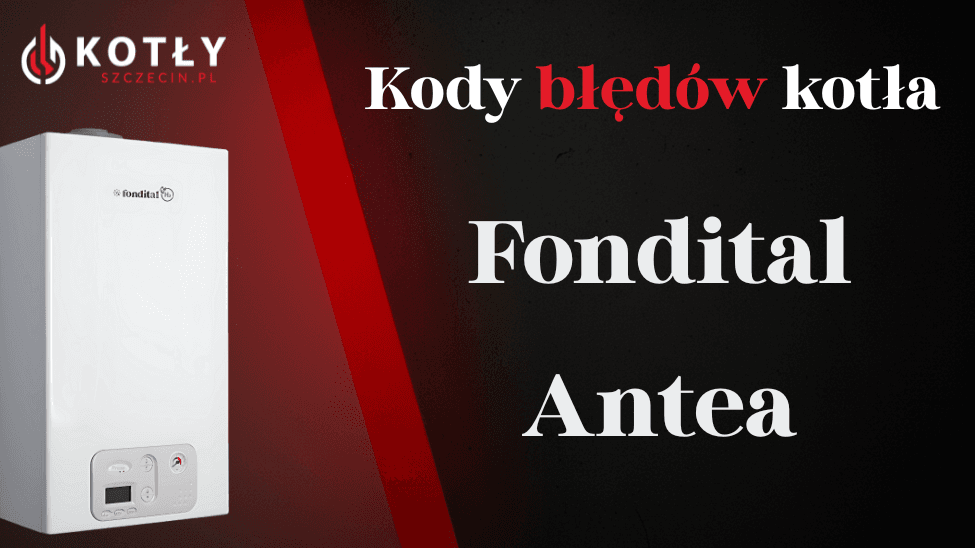 Kody błędów kotła Fondital Antea – poradnik naprawy awarii