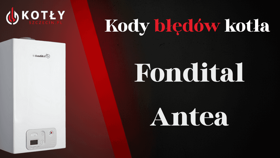 Kody błędów kotła Fondital Antea – poradnik naprawy awarii
